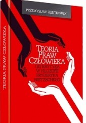 Okładka książki Teoria praw człowieka i jej krytyka w filozofii Fryderyka Nietzschego Przemysław Zientkowski