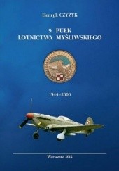 Okładka książki 9.Pułk Lotnictwa Myśliwskiego 1944-2000 Henryk Czyżyk