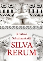 Okładka książki Silva rerum Kristina Sabaliauskaitė
