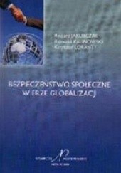 Okładka książki Bezpieczeństwo społeczne w erze globalizacji Ryszard Jakubczak, Romuald Kalinowski, Krzysztof Loranty