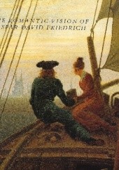 Okładka książki The Romantic Vision Of Caspar David Friedrich praca zbiorowa