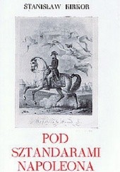 Okładka książki Pod sztandarami Napoleona Stanisław Kirkor