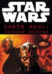 Okładka książki Star Wars: Darth Maul Shadow Hunter 