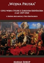 Okładka książki "Wojna Pruska", czyli wojna Polski z zakonem krzyżackim z lat 1519-1521 Marian Biskup
