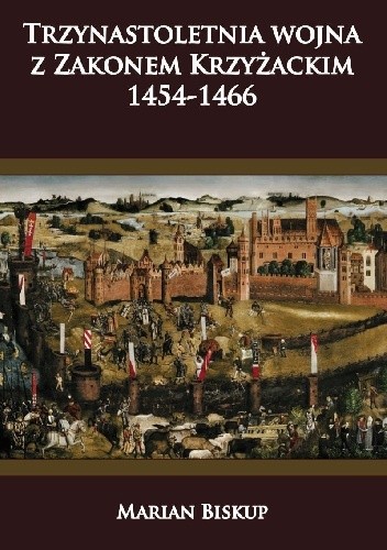 Trzynastoletnia wojna z Zakonem Krzyżackim 1454-1466