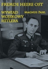Okładka książki Fremde Heere Ost . Wywiad wojskowy Hitlera Magnus Pahl