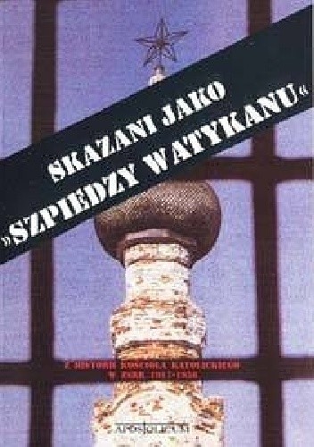 Okładka książki Skazani jako "Szpiedzy Watykanu" Jurij Brodski, Roman Dzwonkowski, Irina Osipowa, Helena Owsiany, Ida Zaikina