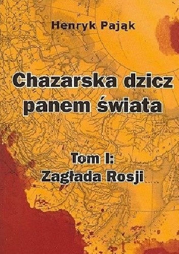 Okładka książki Chazarska dzicz panem świata. Tom I: Zagłada Rosji Henryk Pająk
