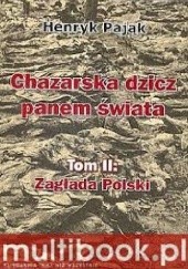 Okładka książki Chazarska dzicz panem świata Tom II : Zagłada Polski Henryk Pająk