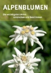 Alpenblumen. Die wichtigsten Arten entdecken und bestimmen
