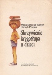 Okładka książki Skrzywienie kręgosłupa u dzieci Maria Kotecka-Noceń, Henryk Płukarz