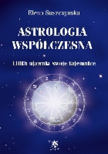 Okładka książki Astrologia Współczesna: Lilith ujawnia swoje tajemnice Elena Szuszczynska