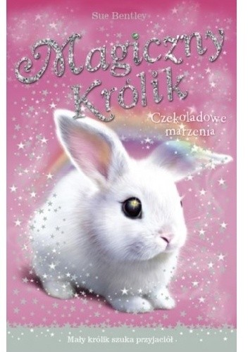 Okładka książki Magiczny królik. Czekoladowe marzenia Sue Bentley