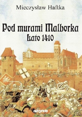 Okładka książki Pod murami Malborka. Lato 1410 Mieczysław Haftka
