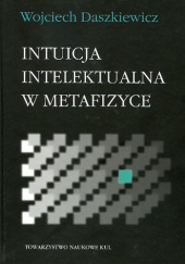 Okładka książki Intuicja intelektualna w metafizyce Wojciech Daszkiewicz