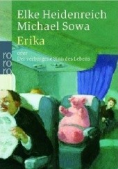 Okładka książki Erika: oder Der verborgene Sinn des Lebens Elke Heidenreich, Michael Sowa