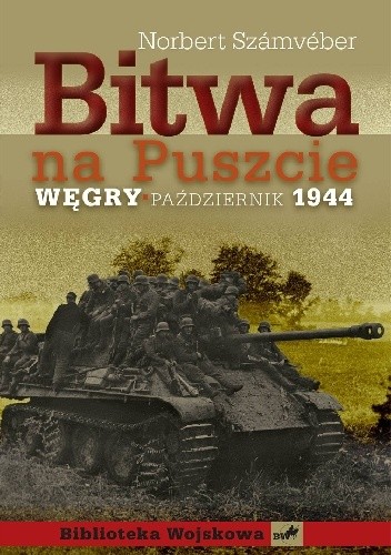 Okładka książki Bitwa na Puszcie. Węgry październik 1944 Norbert Szamveber
