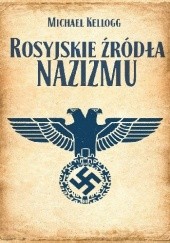 Okładka książki Rosyjskie źródła nazizmu Michael Kellogg