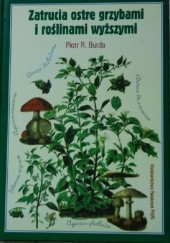 Okładka książki Zatrucia ostre grzybami i roślinami wyższymi Piotr R. Burda