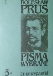 Okładka książki Pisma wybrane. T. 5*. Emancypantki Bolesław Prus