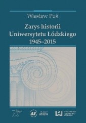 Okładka książki Zarys historii Uniwersytetu Łódzkiego 1945-2015 Wiesław Puś