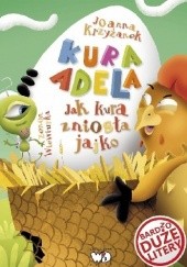Okładka książki Kura Adela. Jak kura zniosła jajko Joanna Krzyżanek