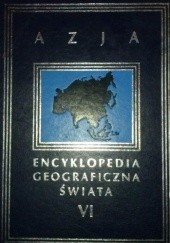 Okładka książki Encyklopedia Geograficzna Świata tom VI. Azja praca zbiorowa