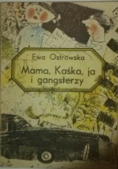 Okładka książki Mama, Kasia, ja i gangsterzy