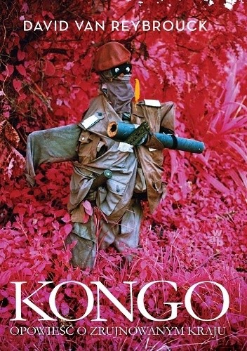 Okładka książki Kongo. Opowieść o zrujnowanym kraju David Van Reybrouck