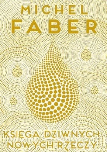 Okładka książki Księga dziwnych nowych rzeczy Michel Faber