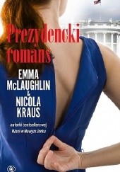 Okładka książki Prezydencki romans Nicola Kraus, Emma McLaughlin