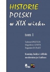 Historie Polski w XIX wieku Tom 1 Kominy, ludzie i obłoki: modernizacja i kultura