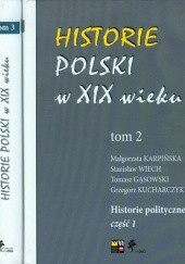 Okładka książki Historie Polski w XIX wieku Tom 2 i 3 Historie polityczne część 1 i 2