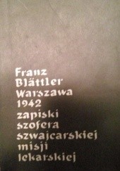 Okładka książki Franz Blättler Warszawa 1942 zapiski szofera szwajcarskiej misji lekarskiej Franz Blättler