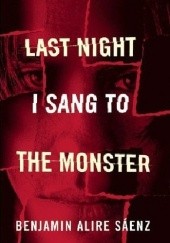 Okładka książki Last Night I Sang to the Monster Benjamin Alire Sáenz