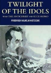 Okładka książki Twilight of the Idols with The Antichrist and Ecce Homo Friedrich Nietzsche