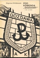 Okładka książki Pod komendą "Gozdawy" Zbigniew Wróblewski
