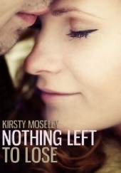 Okładka książki Nothing Left to Lose Kirsty Moseley