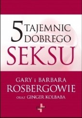 Okładka książki 5 tajemnic dobrego seksu Ginger Kolbaba, Barbara Rosberg, Gary Rosberg