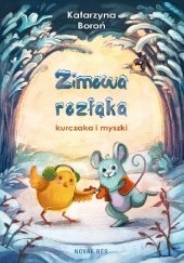 Okładka książki Zimowa rozłąka kurczaka i myszki Katarzyna Boroń