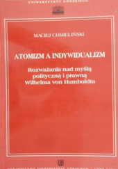 Okładka książki Atomizm a indywidualizm. Rozważania nad myślą polityczną i prawną Wilhelma von Humboldta Maciej Chmieliński