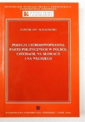 Okładka książki Pozycja ustrojowoprawna partii politycznych w Polsce, Czechach, na Słowacji i na Węgrzech Jarosław Sułkowski