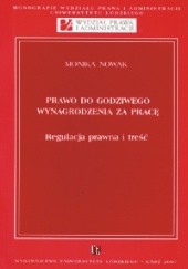 Okładka książki Prawo do godziwego wynagrodzenia za pracę : regulacja prawna i treść Monika Nowak