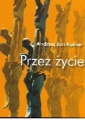 Okładka książki Przez życie Andrzej Jan Kumor