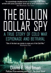 Okładka książki The Billion Dollar Spy. A True Story of Cold War Espionage and Betrayal David Emanuel Hoffman