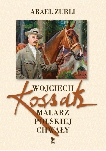 Wojciech Kossak. Malarz polskiej chwały