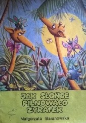 Okładka książki Jak słońce pilnowało żyrafek Małgorzata Baranowska