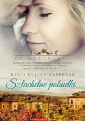 Okładka książki Szlachetne pobudki Kasia Bulicz-Kasprzak
