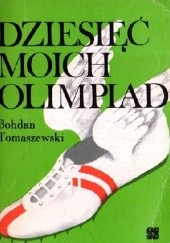 Okładka książki Dziesięć moich olimpiad Bohdan Tomaszewski