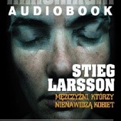 Okładka książki Mężczyźni, którzy nienawidzą kobiet Stieg Larsson